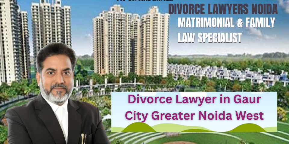 Divorce Lawyer in Gaur City Greater Noida West